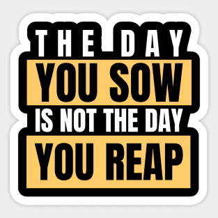 The Day You Sow Is Not The Day You Reap Investing Sticker